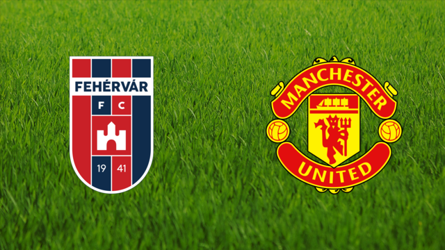 Fehérvár FC vs. Manchester United Fehérvár FC vs. Manchester United