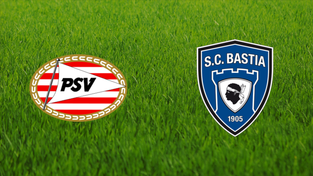 PSV Eindhoven vs. SC Bastia