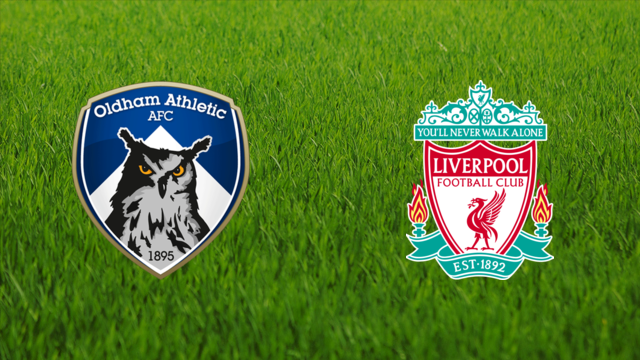 Oldham Athletic vs. Liverpool FC Oldham Athletic vs. Liverpool FC