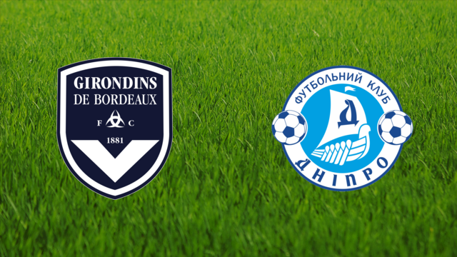 Girondins de Bordeaux vs. FC Dnipro