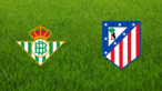 Real Betis vs. Atlético de Madrid